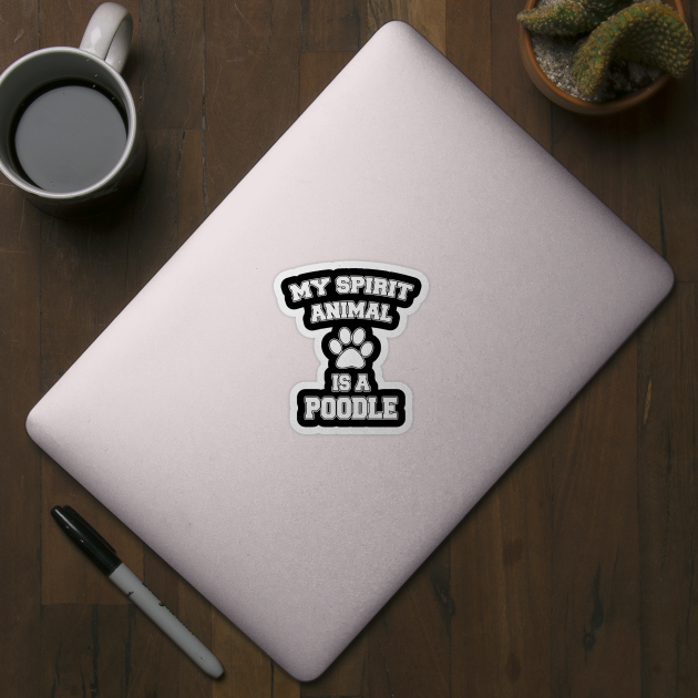 My Spirit Animal Is A Poodle by LunaMay